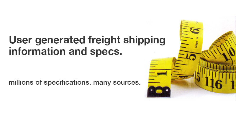 ±User generated freight shipping informtion and specs. millions of specifications. many sources.